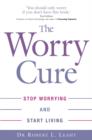 The Worry Cure : Stop worrying and start living - eBook