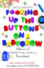 F**king Up the Buttons on a Babygrow : A memoir of Twenty First Century parenthood - eBook