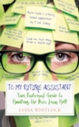 To My Future Assistant : Your Foolproof Guide to Handling the Boss from Hell - eBook