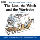 Chronicles Of Narnia: The Lion, The Witch And The Wardrobe : A BBC Radio 4 full-cast dramatisation - eAudiobook