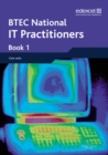BTEC Nationals IT Practitioners Student Book 1 : Student Book Bk. 1 - Book