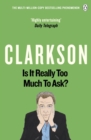 Is It Really Too Much To Ask? : The World According to Clarkson Volume 5 - Book