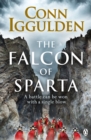 The Falcon of Sparta : The gripping and battle-scarred adventure from The Sunday Times bestselling author of Empire - eBook