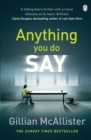 Anything You Do Say : THE ADDICTIVE psychological thriller from the Sunday Times bestselling author - eBook