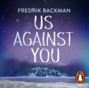 Us Against You : From the New York Times bestselling author of A Man Called Ove and Anxious People - eAudiobook