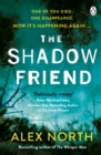 The Shadow Friend : The gripping new psychological thriller from the Richard & Judy bestselling author of The Whisper Man - eBook