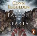 The Falcon of Sparta : The gripping and battle-scarred adventure from The Sunday Times bestselling author of Empire - eAudiobook