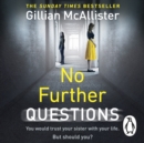 No Further Questions : You'd trust your sister with your life. But should you? The compulsive thriller from the Sunday Times bestselling author - eAudiobook