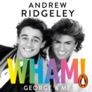 Wham! George & Me : Celebrate 40 Years of Wham! with the Sunday Times Bestseller - eAudiobook