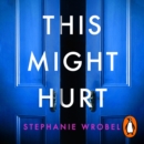 This Might Hurt : The gripping thriller from the author of Richard & Judy bestseller The Recovery of Rose Gold - eAudiobook