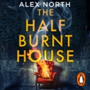 The Half Burnt House : The spine-tingling new thriller from the bestselling author of The Whisper Man - eAudiobook