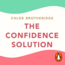 Confidence Solution : The essential guide to boosting self-esteem, reducing anxiety and feeling confident - eAudiobook