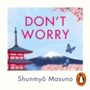 Don't Worry : From the million-copy bestselling author of Zen - eAudiobook