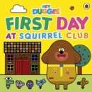 Hey Duggee: First Day at Squirrel Club - Book