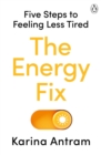 The Energy Fix : Five Steps to Feeling Less Tired - Book