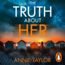 The Truth About Her : The addictive and utterly gripping psychological thriller - eAudiobook