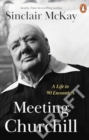 Meeting Churchill : A Life in 90 Encounters - Book