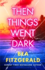 Then Things Went Dark : The thrilling adult crime debut from the Sunday Times bestselling author of Girl Goddess Queen - eBook