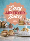 Easy Air Fryer Bakes : Cakes, cookies, bars, biscuits, breads & more, all made in your air fryer - eBook