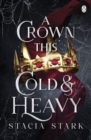 A Crown This Cold and Heavy : (Kingdom of Lies, book 3) - Book