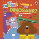 Hey Duggee: Where's the Dinosaur? : A Lift-the-Flap Book - Book