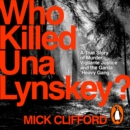 Who Killed Una Lynskey? : A True Story of Murder, Vigilante Justice and the Garda 'Heavy Gang' - eAudiobook