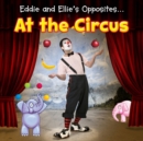 Eddie and Ellie's Opposites at the Circus - eBook