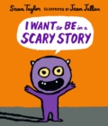 I Want to Be in a Scary Story - Book