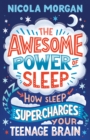 The Awesome Power of Sleep : How Sleep Super-Charges Your Teenage Brain - Book
