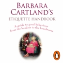 Barbara Cartland's Etiquette Handbook : A Guide to Good Behaviour from the Boudoir to the Boardroom - eAudiobook