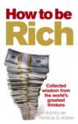 How to be Rich : Collected wisdom from the world's greatest thinkers - eBook