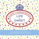 Life is Sweet : A Collection of Splendid Old-Fashioned Confectionery - eBook