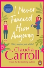 I Never Fancied Him Anyway : a funny, unputdownable rom-com from bestselling author Claudia Carroll - eBook