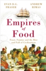 Empires of Food : Feast, Famine and the Rise and Fall of Civilizations - eBook