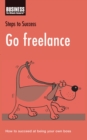 Go Freelance : How to Succeed at Being Your Own Boss - eBook
