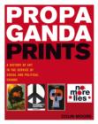 Propaganda Prints : A History of Art in the Service of Social and Political Change - Book