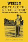 "What are the Butchers For?" : And Other Splendid Cricket Quotations - Book