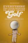 Everything You Ever Wanted to Know About Golf But Were Too Afraid to Ask - Book