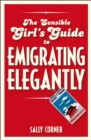 The Sensible Girl's Guide to Emigrating Elegantly - eBook