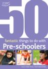 50 Fantastic Things to Do with Pre-Schoolers : 30-50 Months - Book
