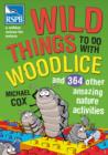 Wild Things To Do With Woodlice : And 364 Other Amazing Nature Activities - Book