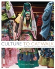 Culture to Catwalk : How World Cultures Influence Fashion - Book