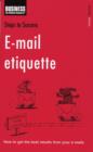 E-mail Etiquette : How to Get the Best Results from Your E-Mails - eBook