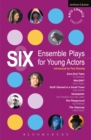 Six Ensemble Plays for Young Actors : East End Tales; the Odyssey; the Playground; Stuff I Buried in a Small Town; Sweetpeter; Wan2tlk? - eBook