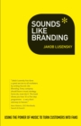 Sounds Like Branding : Use the Power of Music to Turn Customers into Fans - Book