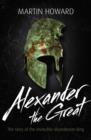 Alexander the Great : The Story of the Invincible Macedonian King - eBook