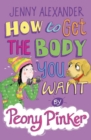 How to Get the Body you Want by Peony Pinker - eBook