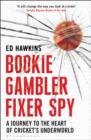 Bookie Gambler Fixer Spy : A Journey to the Heart of Cricket's Underworld - eBook