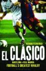 El Clasico: Barcelona v Real Madrid : Football'S Greatest Rivalry - eBook