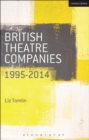 British Theatre Companies: 1995-2014 : Mind the Gap, Kneehigh Theatre, Suspect Culture, Stan's Cafe, Blast Theory, Punchdrunk - eBook